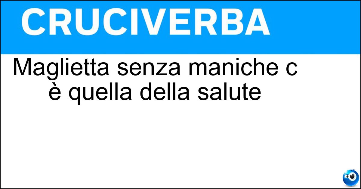 Maglietta senza maniche c è quella della salute