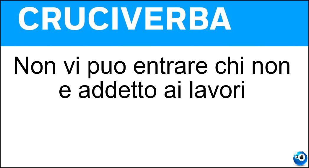 Non vi può entrare chi non è addetto ai lavori Soluzione Non vi può entrare chi non è addetto ai lavori - Cantiere