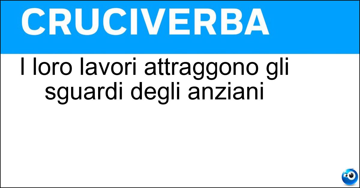 Soluzione I loro lavori attraggono gli sguardi degli anziani - Cantieri