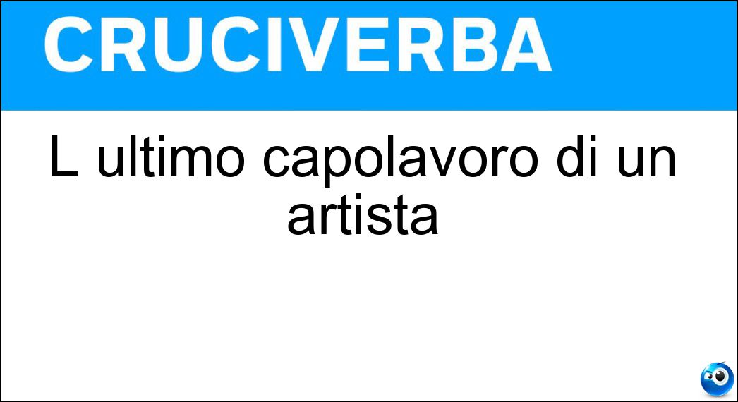 L ultimo capolavoro di un artista