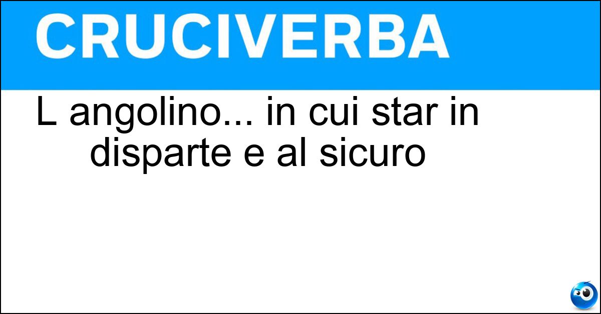 Soluzione L angolino... in cui star in disparte e al sicuro - Cantuccio