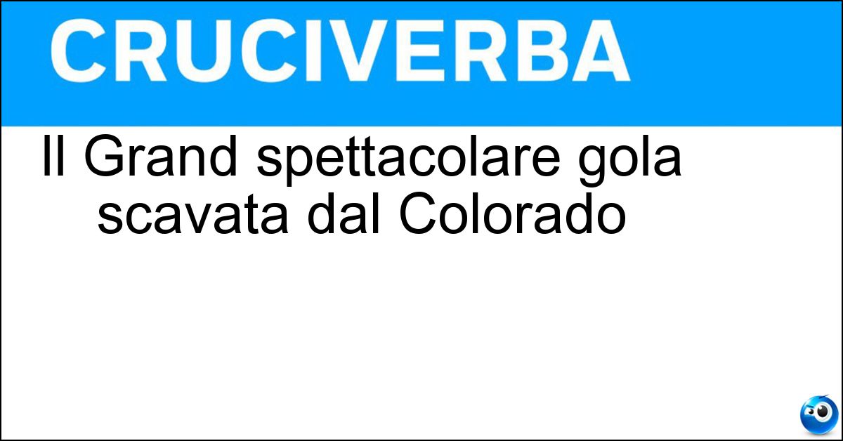 Il Grand spettacolare gola scavata dal Colorado