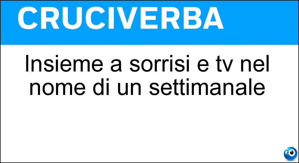Insieme a sorrisi e tv nel nome di un settimanale Soluzione Insieme a sorrisi e tv nel nome di un settimanale - Canzoni