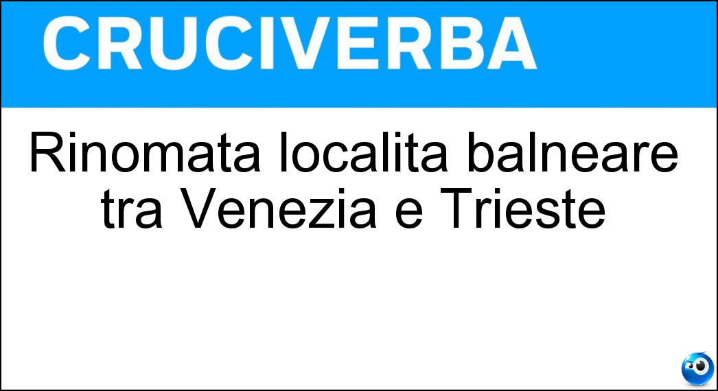 Rinomata località balneare tra Venezia e Trieste Soluzione Rinomata località balneare tra Venezia e Trieste - Caorle