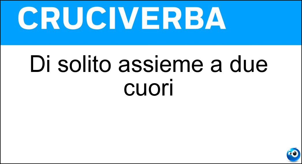 Di solito assieme a due cuori Soluzione Cruciverba: Di solito assieme a due cuori - Risposta Capanna