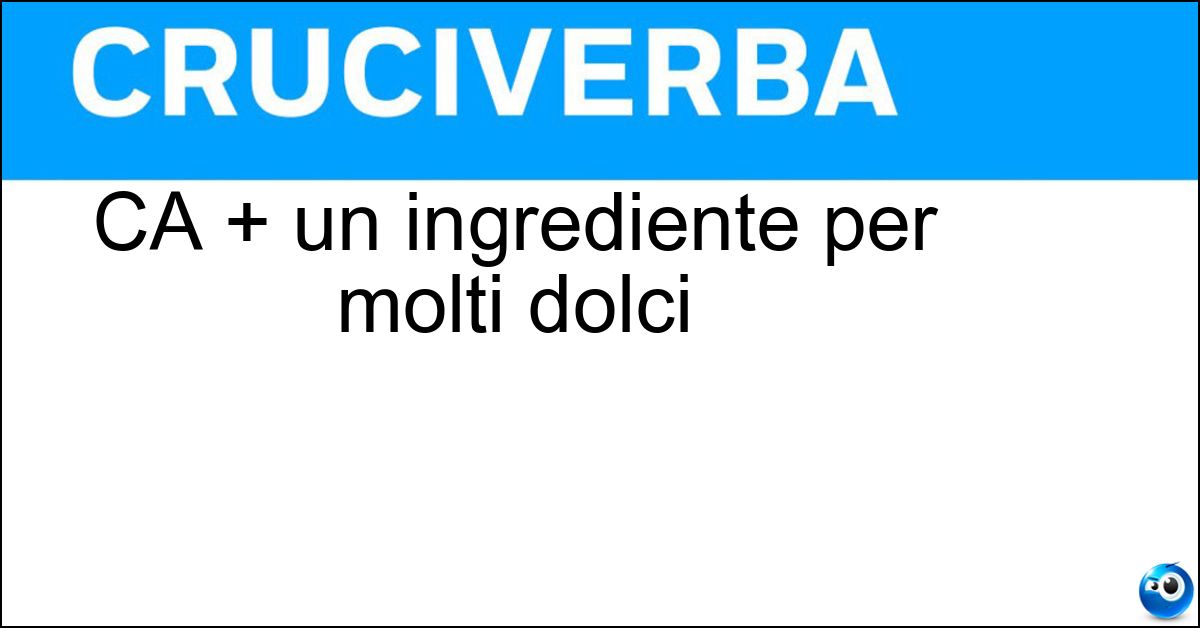 CA + un ingrediente per molti dolci