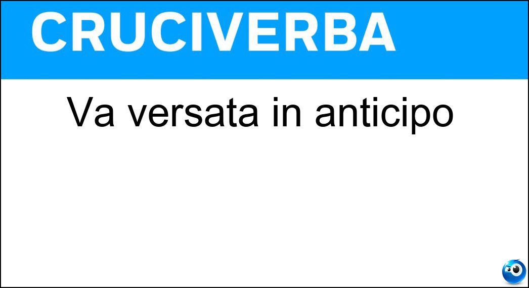 Va versata in anticipo Soluzione Cruciverba: Va versata in anticipo - Risposta Caparra