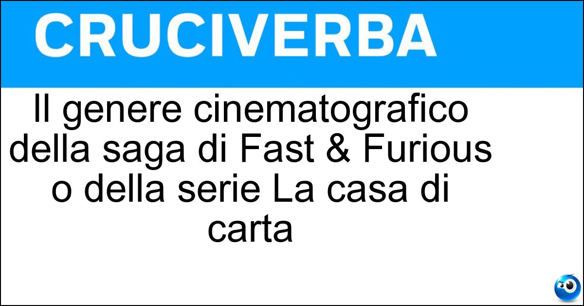 Soluzione Il genere cinematografico della saga di Fast & Furious o della serie La casa di carta - Caper