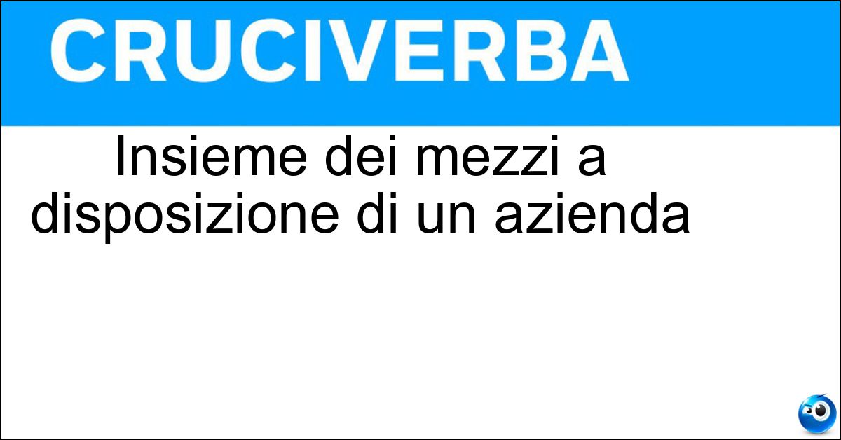 Insieme dei mezzi a disposizione di un azienda Soluzione Insieme dei mezzi a disposizione di un azienda - Capitale