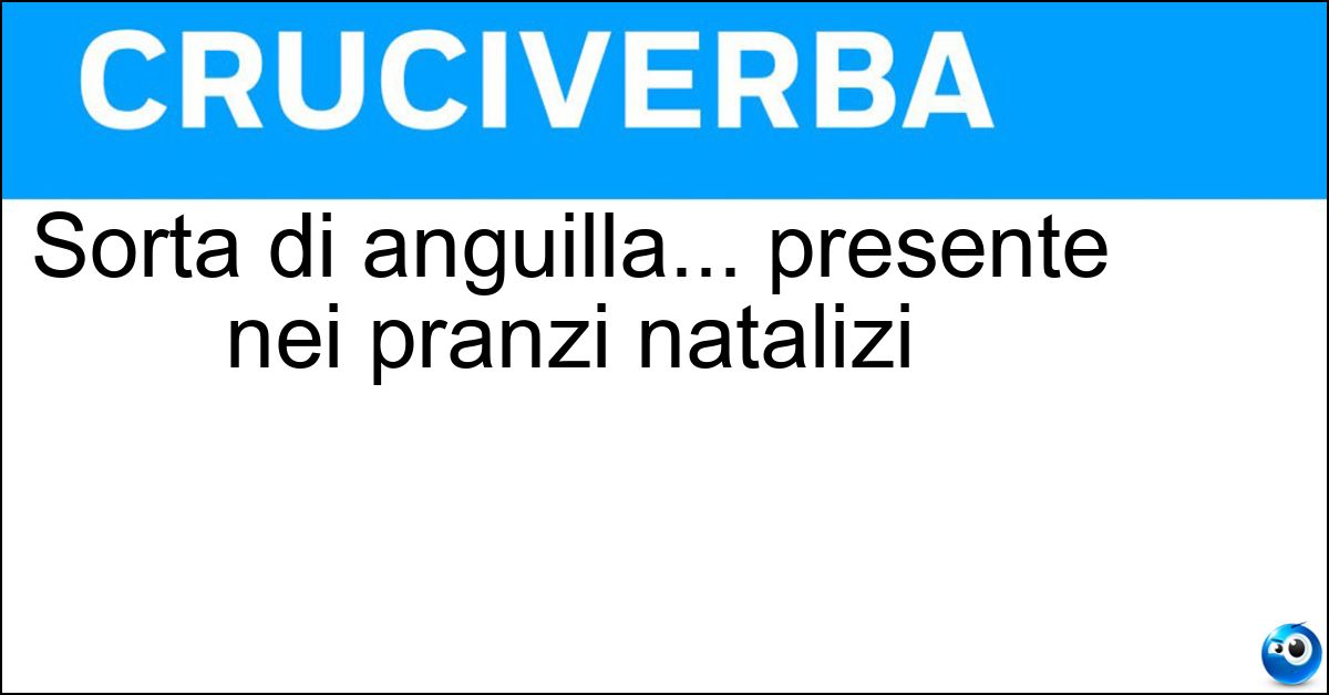 Sorta di anguilla... presente nei pranzi natalizi Soluzione Sorta di anguilla... presente nei pranzi natalizi - Capitone