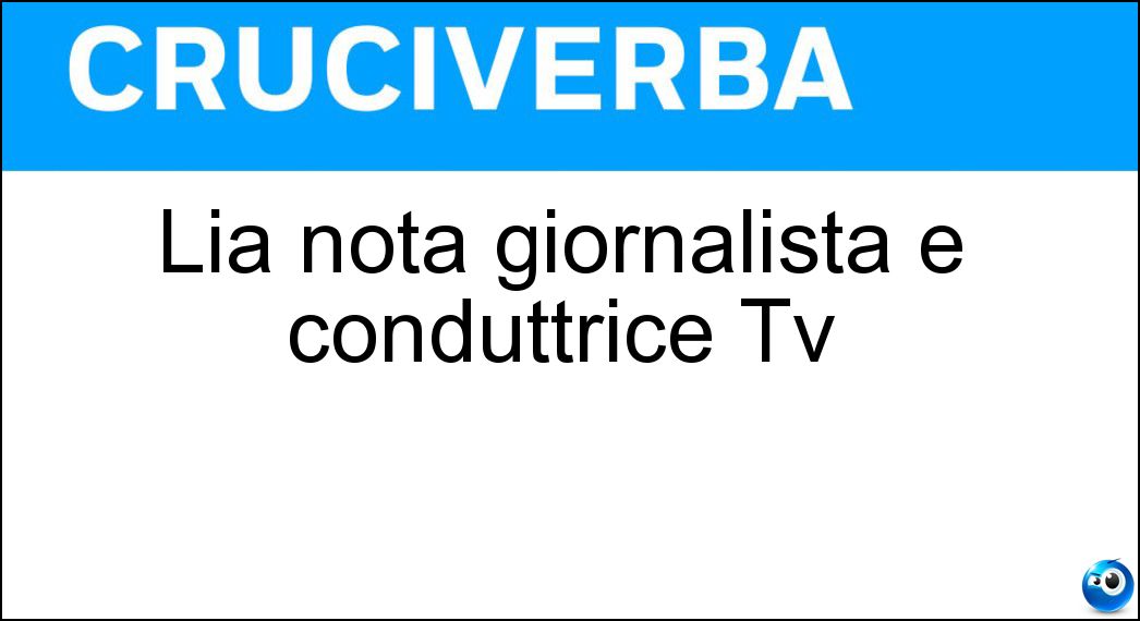 Lia nota giornalista e conduttrice Tv Soluzione Cruciverba: Lia nota giornalista e conduttrice Tv - Risposta Capizzi