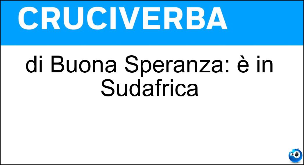 di Buona Speranza: è in Sudafrica Soluzione di Buona Speranza: è in Sudafrica - Capo