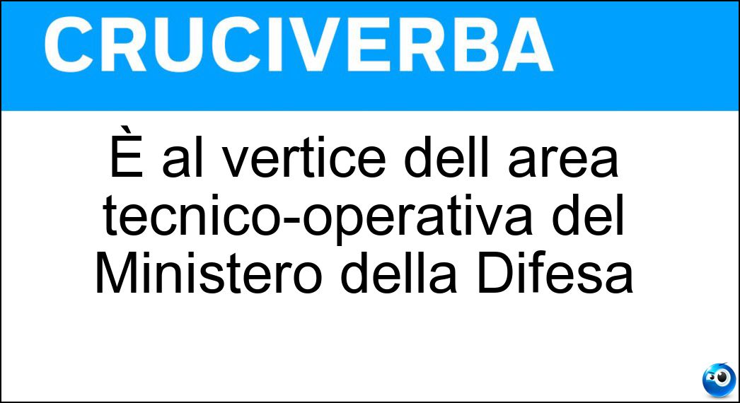 È al vertice dell area tecnico-operativa del Ministero della Difesa