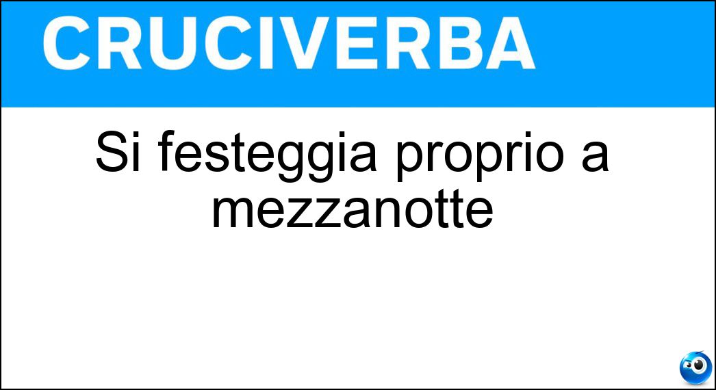 Soluzione Si festeggia proprio a mezzanotte - Capodanno