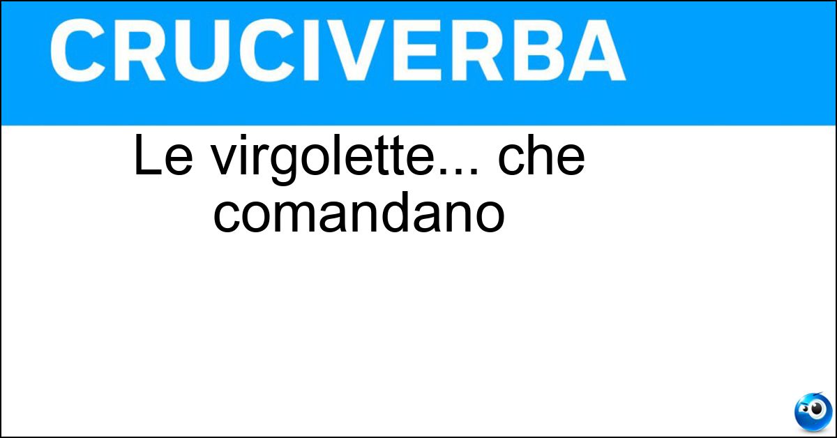 Le virgolette... che comandano Soluzione Le virgolette... che comandano - Caporali