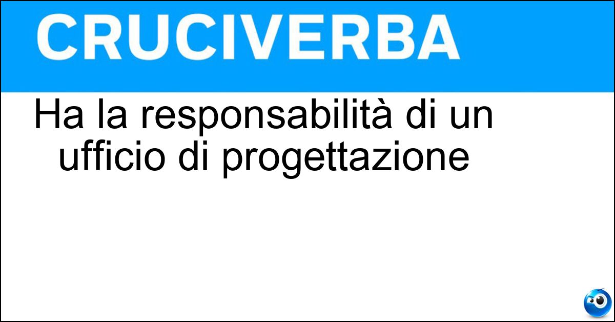Ha la responsabilità di un ufficio di progettazione