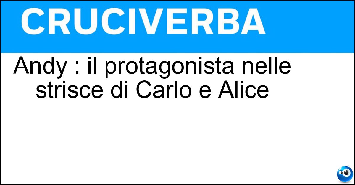 Andy : il protagonista nelle strisce di Carlo e Alice Soluzione Andy : il protagonista nelle strisce di Carlo e Alice - Capp