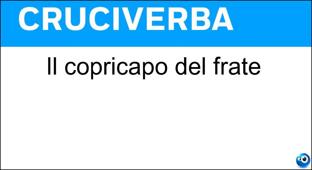 Il copricapo del frate Soluzione Il copricapo del frate - Cappuccio