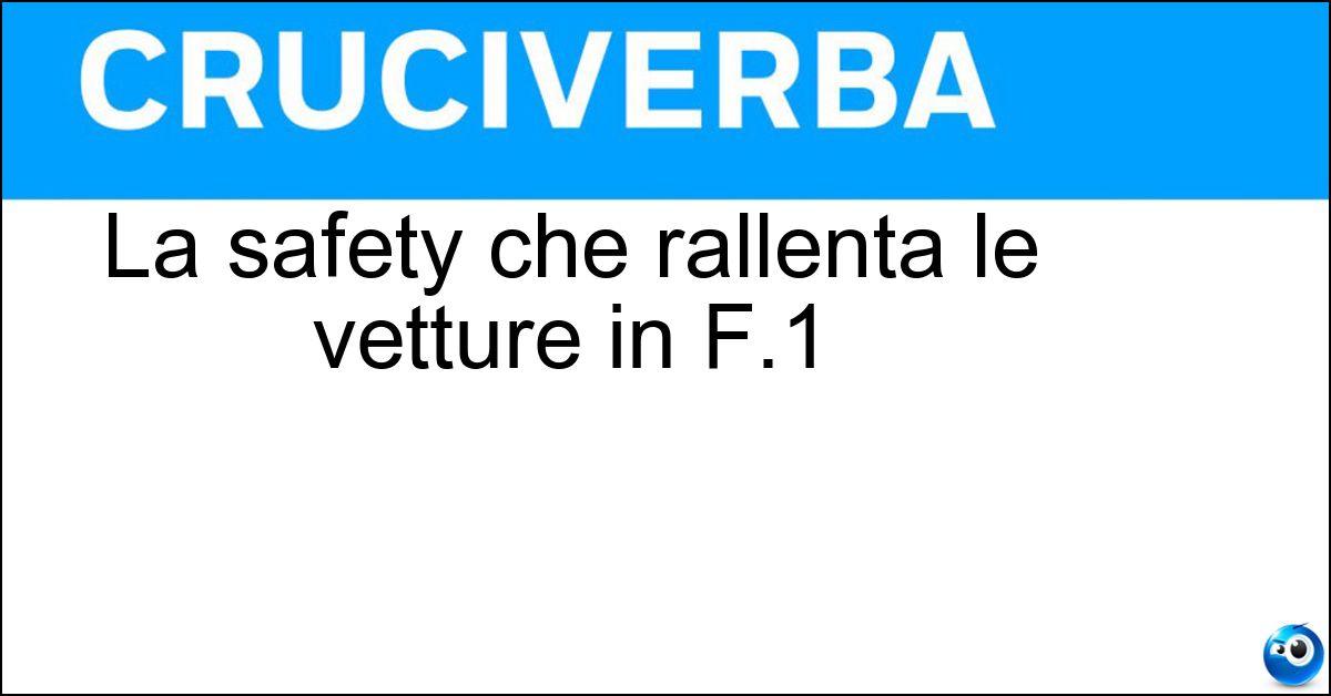 La safety che rallenta le vetture in F.1 Soluzione La safety che rallenta le vetture in F.1 - Car