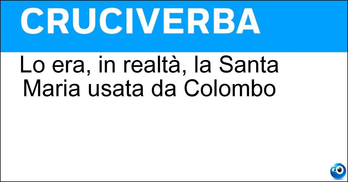 Lo era, in realtà, la Santa Maria usata da Colombo Soluzione Lo era, in realtà, la Santa Maria usata da Colombo - Caracca
