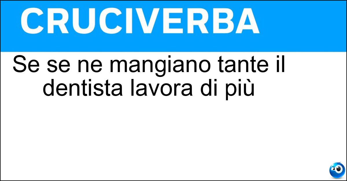 Se se ne mangiano tante il dentista lavora di più Soluzione Se se ne mangiano tante il dentista lavora di più - Caramelle