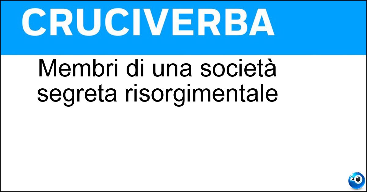 Soluzione Membri di una società segreta risorgimentale - Carbonari
