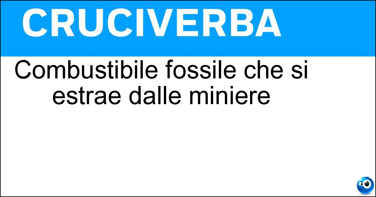 Combustibile fossile che si estrae dalle miniere Soluzione Combustibile fossile che si estrae dalle miniere - Carbone