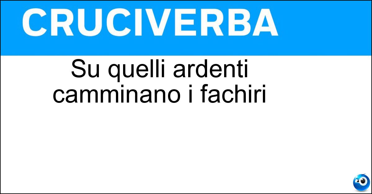 Su quelli ardenti camminano i fachiri Soluzione Su quelli ardenti camminano i fachiri - Carboni
