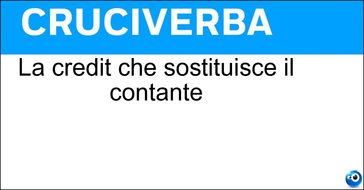 La credit che sostituisce il contante Soluzione La credit che sostituisce il contante - Card
