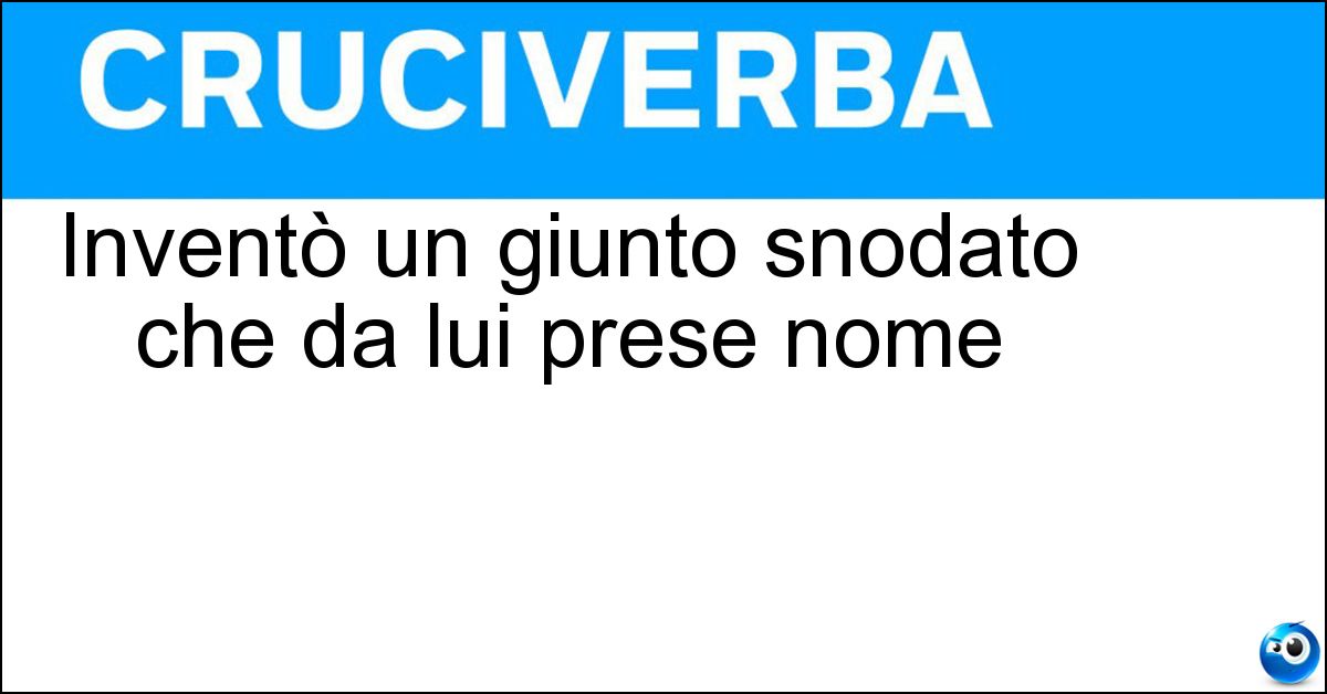 Inventò un giunto snodato che da lui prese nome Soluzione Inventò un giunto snodato che da lui prese nome - Cardano