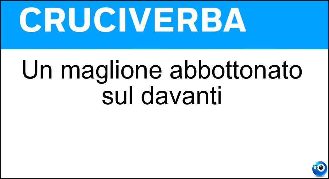 Un maglione abbottonato sul davanti Soluzione Cruciverba: Un maglione abbottonato sul davanti - Risposta Cardigan