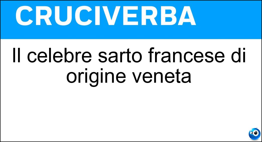 Il celebre sarto francese di origine veneta