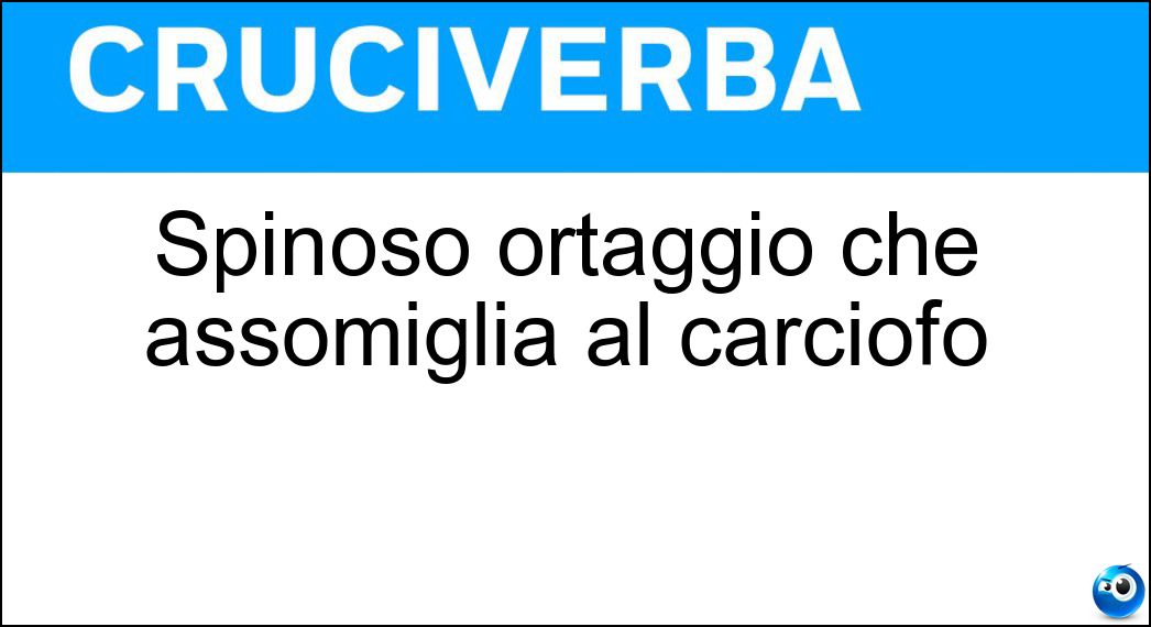 Spinoso ortaggio che assomiglia al carciofo Soluzione Cruciverba: Spinoso ortaggio che assomiglia al carciofo - Risposta Cardo