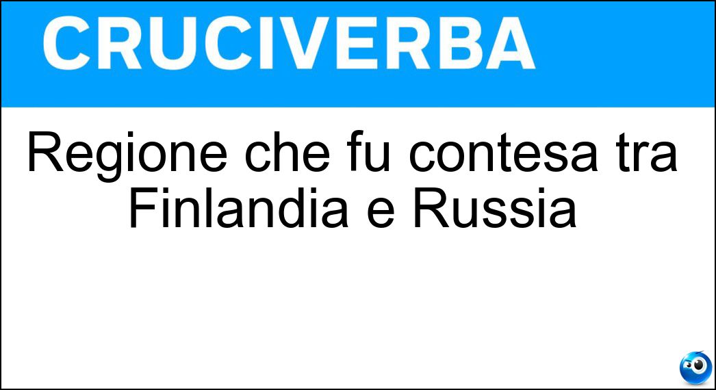 Regione che fu contesa tra Finlandia e Russia Soluzione Cruciverba: Regione che fu contesa tra Finlandia e Russia - Risposta Carelia