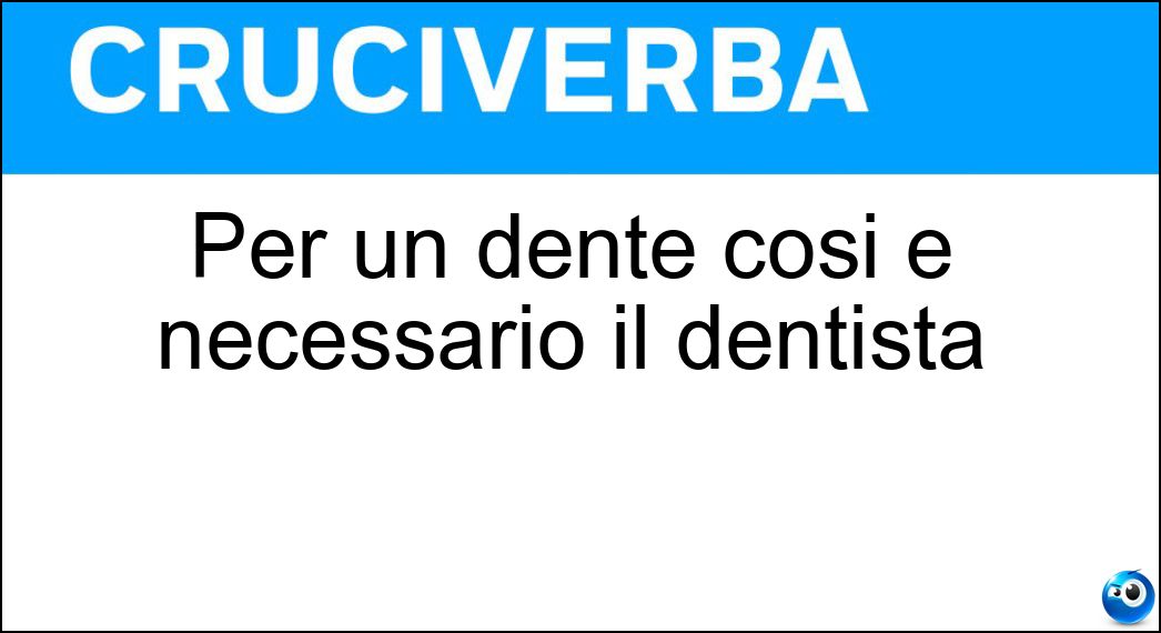 Per un dente cosi è necessario il dentista Soluzione Cruciverba: Per un dente cosi è necessario il dentista - Risposta Cariato