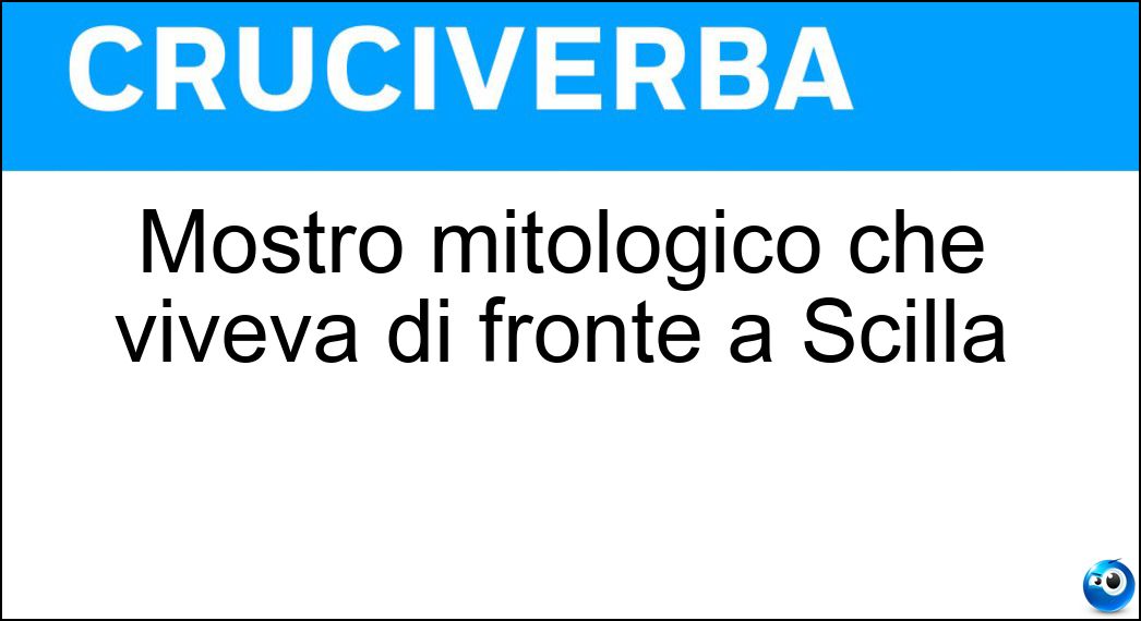 Mostro mitologico che viveva di fronte a Scilla Soluzione Mostro mitologico che viveva di fronte a Scilla - Cariddi