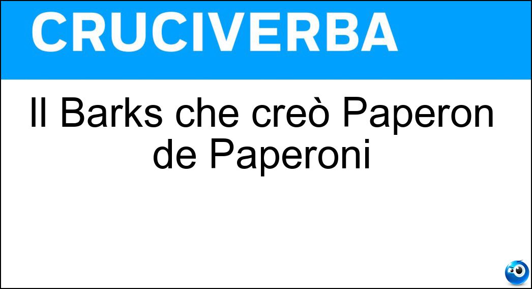 Il Barks che creò Paperon de Paperoni Soluzione Cruciverba: Il Barks che creò Paperon de Paperoni - Risposta Carl
