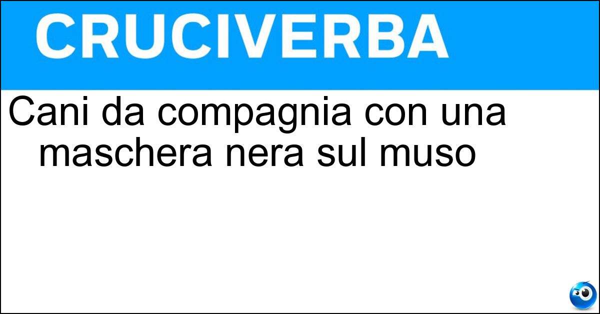 Soluzione Cani da compagnia con una maschera nera sul muso - Carlini