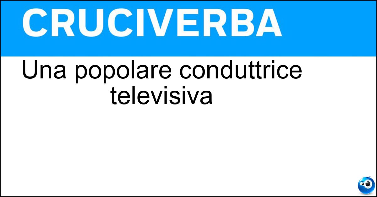 Una popolare conduttrice televisiva Soluzione Una popolare conduttrice televisiva - Carlucci