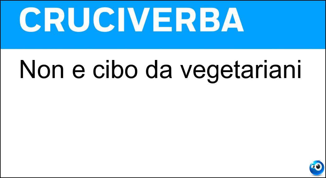 Non è cibo da vegetariani