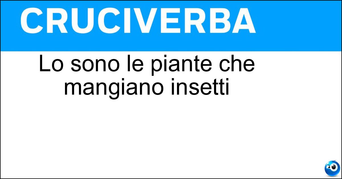 Soluzione Lo sono le piante che mangiano insetti - Carnivore