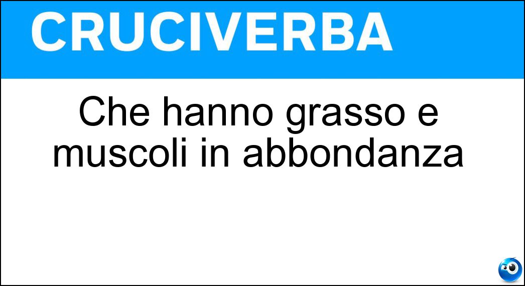 Che hanno grasso e muscoli in abbondanza