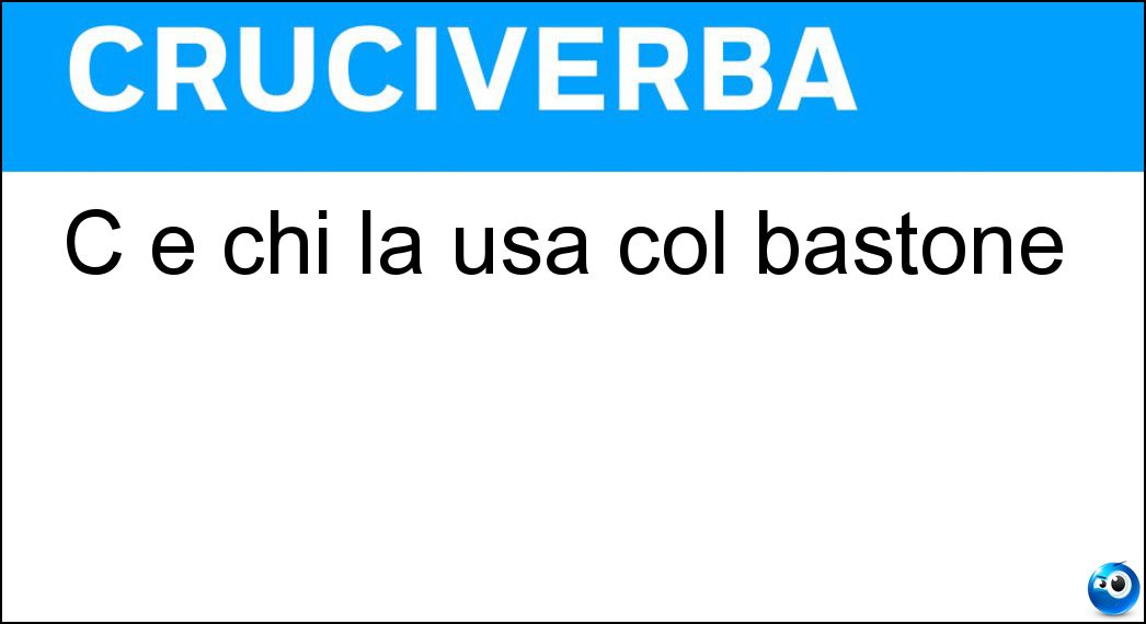 C è chi la usa col bastone Soluzione C è chi la usa col bastone - Carota