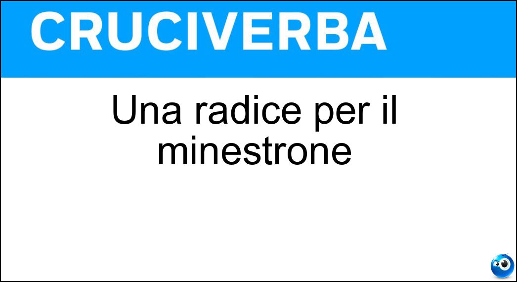 Una radice per il minestrone Soluzione Cruciverba: Una radice per il minestrone - Risposta Carota