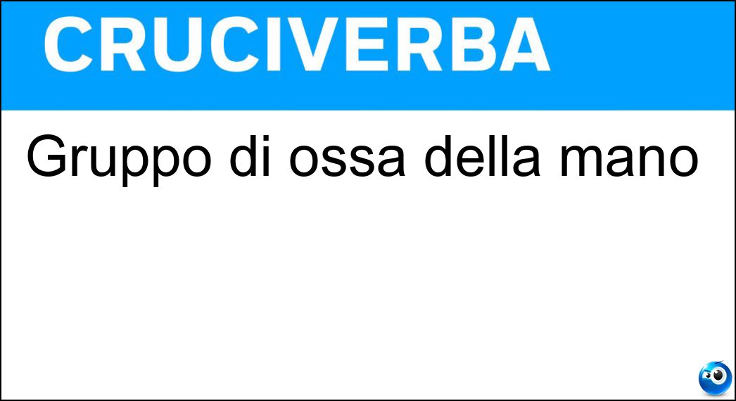 Gruppo di ossa della mano Soluzione Cruciverba: Gruppo di ossa della mano - Risposta Carpo