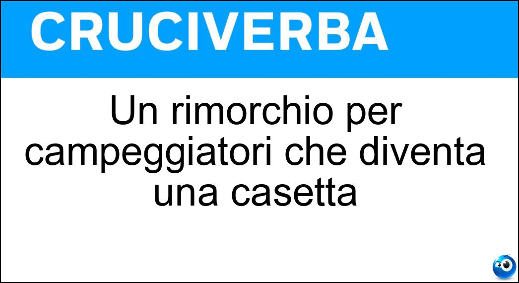 Un rimorchio per campeggiatori che diventa una casetta