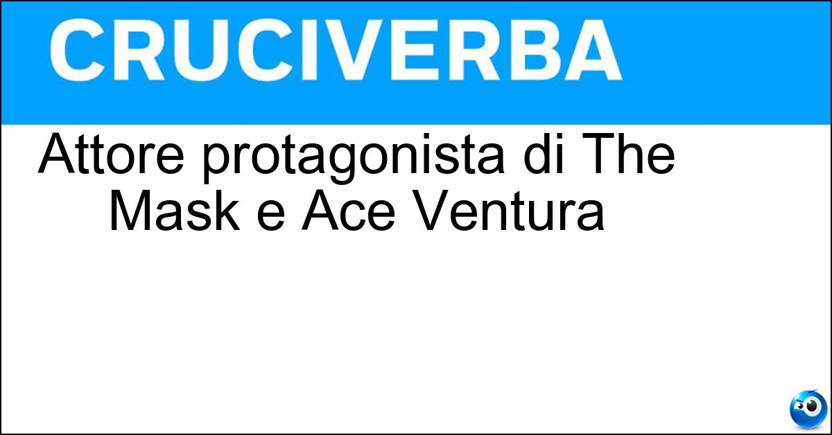 Attore protagonista di The Mask e Ace Ventura Soluzione Attore protagonista di The Mask e Ace Ventura - Carrey