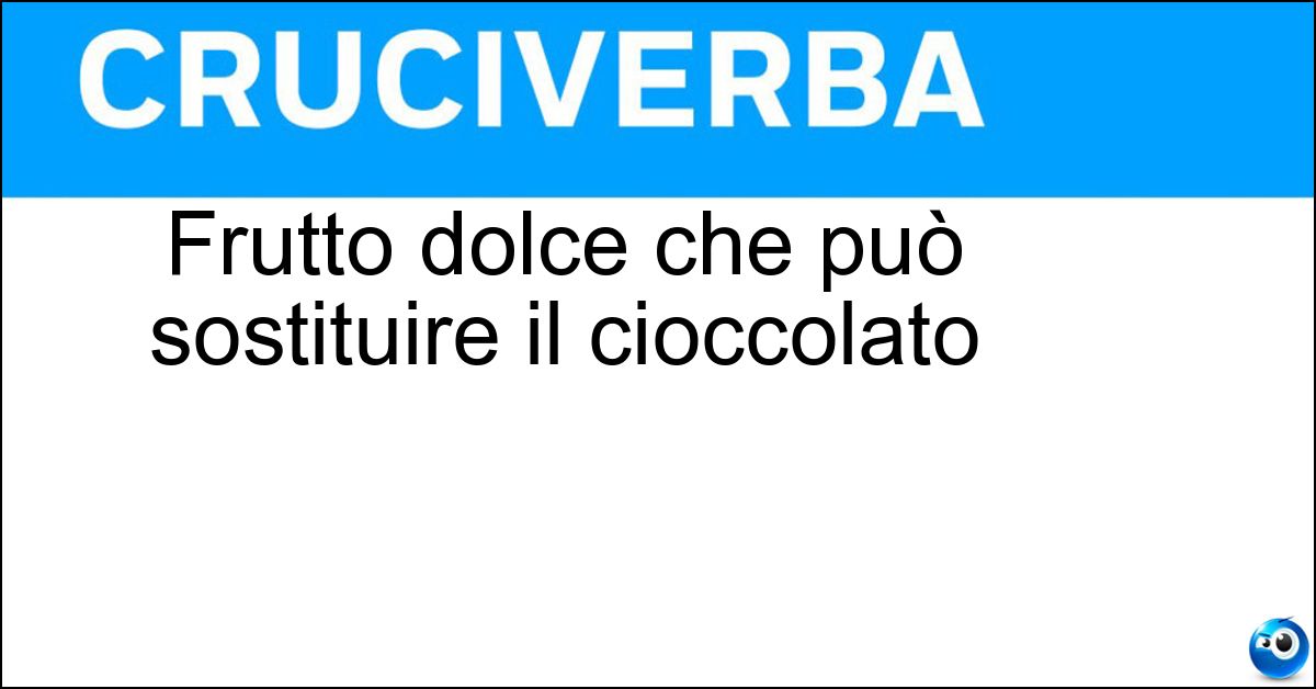 Soluzione Frutto dolce che può sostituire il cioccolato - Carrube