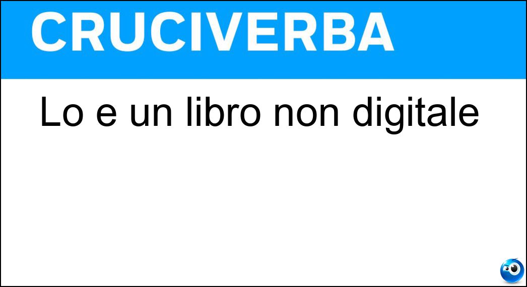 Lo è un libro non digitale Soluzione Cruciverba: Lo è un libro non digitale - Risposta Cartaceo