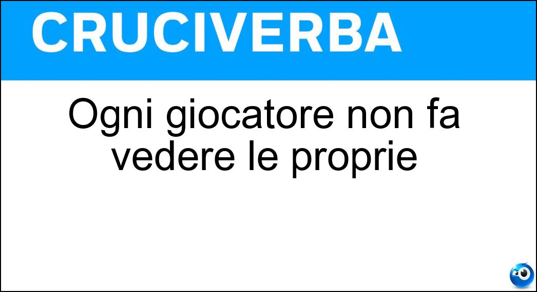 Ogni giocatore non fa vedere le proprie